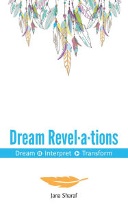 Title: Dream Revelations: Dream Interpret Transform, Author: Jana Sharaf