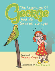 Title: The Adventures of George and His Secret Escapes, Author: Shelley Coyle