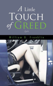 Title: A Little Touch of Greed, Author: William B. Franklin