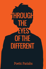 Title: Through the Eyes of the Different, Author: Poetic Pariahs