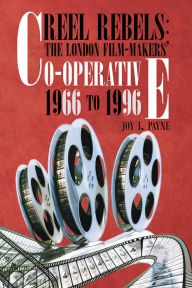 Title: REEL REBELS: THE LONDON FILM-MAKERS' CO-OPERATIVE 1966 TO 1996, Author: Joy I. Payne