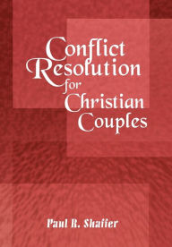 Title: Conflict Resolution for Christian Couples, Author: Paul R Shaffer