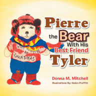 Title: Pierre the Bear with His Best Friend Tyler, Author: Donna M. Mitchell