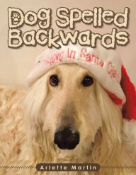 Title: Dog Spelled Backwards, Author: Arlette Martin