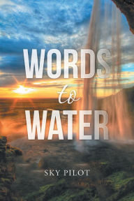 Title: Words to Water, Author: Sky Pilot