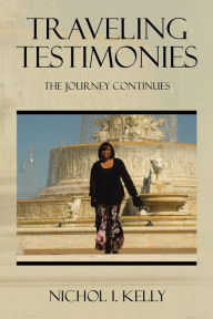 Title: Traveling Testimonies: The Journey Continues, Author: Nichol I. Kelly
