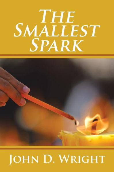 The Smallest Spark: A World Set Ablaze by a Little Life and a Little Way