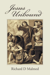 Title: Jesus Unbound, Author: Richard D Malmed