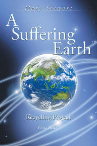 Title: A Suffering Earth: Recycling Project, Author: Mary Stewart