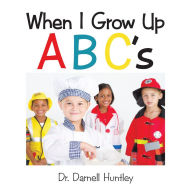 Title: When I Grow Up ABCs, Author: Dr. Darnell Huntley