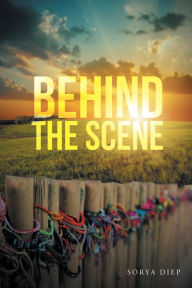 Title: Behind the Scene, Author: Sorya Diep