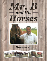 Title: Mr. B and His Horses, Author: Doreen B.