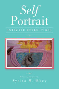 Title: Self Portrait: Intimate Reflections, Author: Syeita M. Rhey
