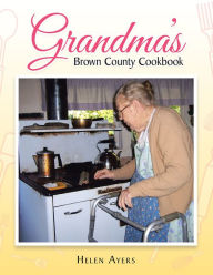 Title: Grandma's Brown County Cookbook, Author: Helen Ayers