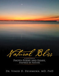 Title: Natural Bliss: A Collection of Photo-Poems and Essays, Inspired by Nature, Author: Dr. Vinod D. Deshmukh