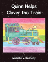 Title: Quinn Helps Clover the Train, Author: Michelle V. Kennedy