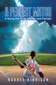 Title: A Perfect Match: A Young Man's Life Journey and Triumph, Author: Barbee Kinnison