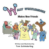 Title: Wally Wuzzlemoore Makes New Friends, Author: Tom Schinderling