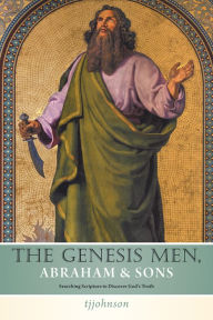 Title: The Genesis Men Abraham & Sons: Searching Scripture to Discover God'S Truth, Author: Tjjohnson