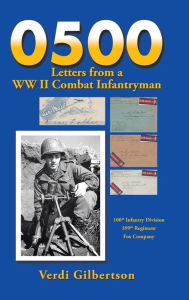 Title: 0500 Letters from a WW II Combat Infantryman, Author: Verdi Gilbertson