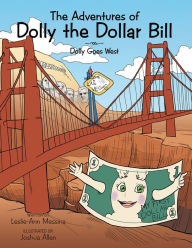 Title: The Adventures of Dolly the Dollar Bill: Dolly Goes West, Author: Leslie-Ann Messina