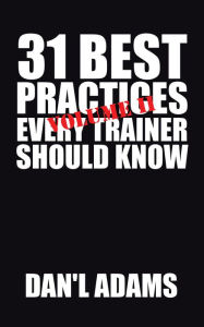 Title: 31 Best Practices Every Trainer Should Know (Vol. Ii)!, Author: Dan'l Adams