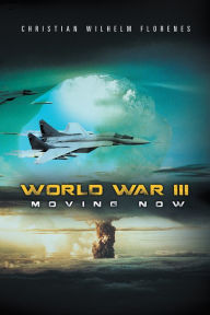 Title: World War III: Moving Now, Author: Christian Wilhelm Florenes