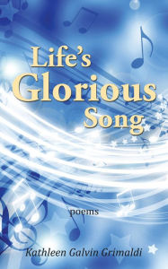 Title: Life'S Glorious Song, Author: Kathleen Galvin Grimaldi