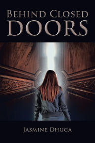 Title: Behind Closed Doors, Author: Jasmine Dhuga
