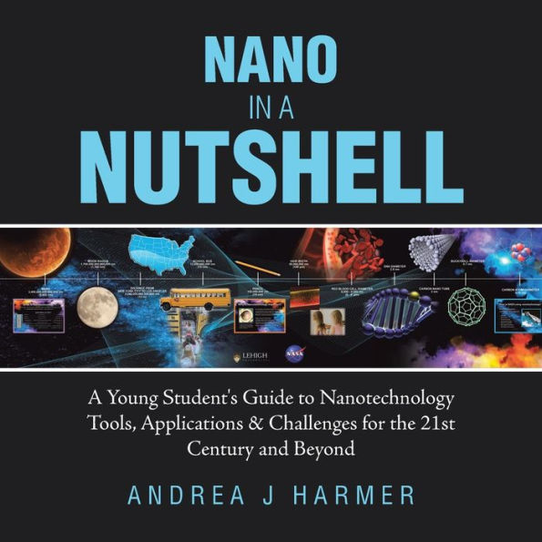 Nano in a Nutshell: A Young Student's Guide to Nanotechnology Tools, Applications & Challenges for the 21st Century and Beyond