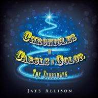 Title: Chronicles of Carols in Color: The Storybook, Author: Jaye Allison