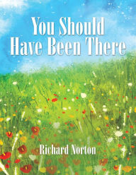 Title: You Should Have Been There, Author: Richard Norton