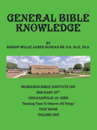 Title: General Bible Knowledge: Systematic Theology, Author: Bishop Willie J. Duncan Ph.D.