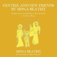 Title: Centrix and New Friends by Mona Beatrix: Inspired from the Wonderful Wizard of Oz by L. Frank Baum, Author: Mona Beatrix