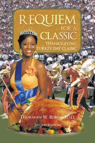 Title: Requiem for a Classic Second Edition: Thanksgiving Turkey Day Classic, Author: Thurman W. Robins Ed.D.