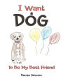 I Want a Dog: To Be My Bestfriend