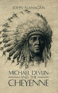 Title: Michael Devlin and the Cheyenne, Author: John Flanagan