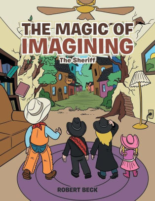 The Magic Of Imagining The Sheriff By Robert Beck Paperback Barnes Noble