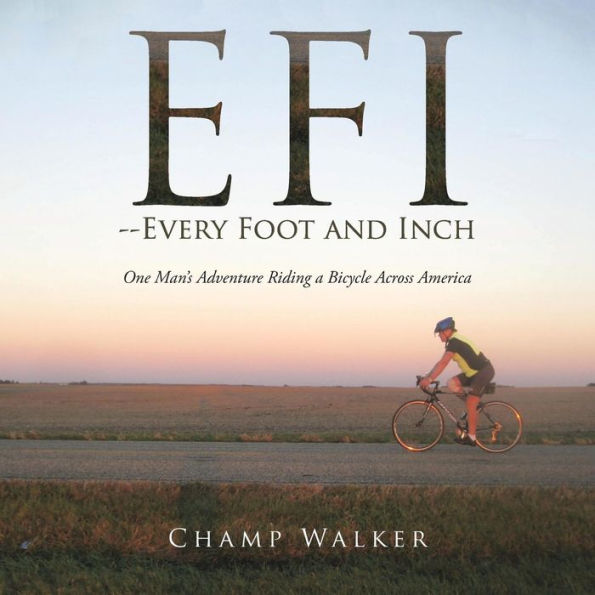 EFI-- Every Foot and Inch: One Mans Adventure Riding a Bicycle Across America