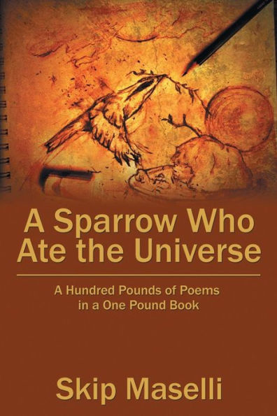 A Sparrow Who Ate the Universe: A Hundred Pounds of Poems in a One Pound Book