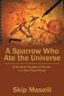 A Sparrow Who Ate the Universe: A Hundred Pounds of Poems in a One Pound Book