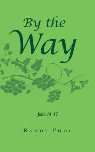 Title: By the Way: From Relational to Missional John 14 -17, Author: Randy Pool