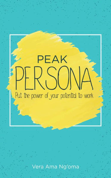 Peak Persona: Put the Power of Your Potential to Work