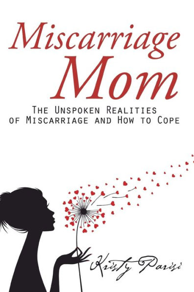Miscarriage Mom: The Unspoken Realities of and How to Cope