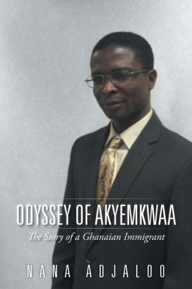 Odyssey of Akyemkwaa: The Story a Ghanaian Immigrant