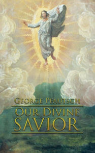 Title: Our Divine Savior, Author: George Pfautsch