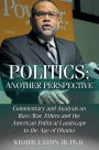 Politics: Another Perspective: Commentary and Analysis on Race, War, Ethics and the American Political Landscape in the Age of Obama