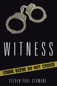 Title: Witness, Author: Steven Paul-Germane