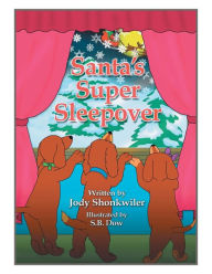 Title: Santa's Super Sleepover, Author: Jody Shonkwiler