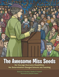 Title: The Awesome Miss Seeds: Her Courage Overcame Disabilities; Her Determination Changed Schools and Teaching, Author: Dolores A. Escobar